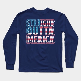 Straight Outta Merica // Funny USA 4th of July // Independence Day America Long Sleeve T-Shirt